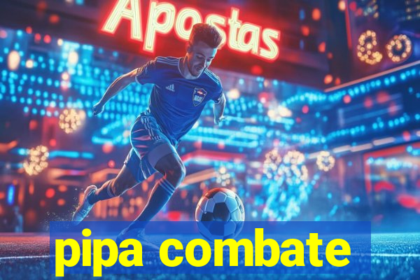 pipa combate